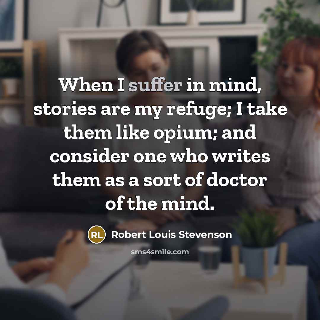“When I suffer in mind, stories are my refuge; I…” quote by Robert Louis Stevenson