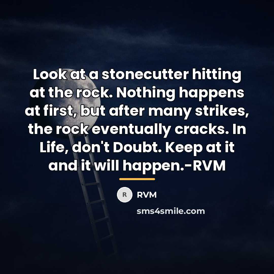 “Look at a stonecutter hitting at the rock. Nothing happens…” quote by RVM