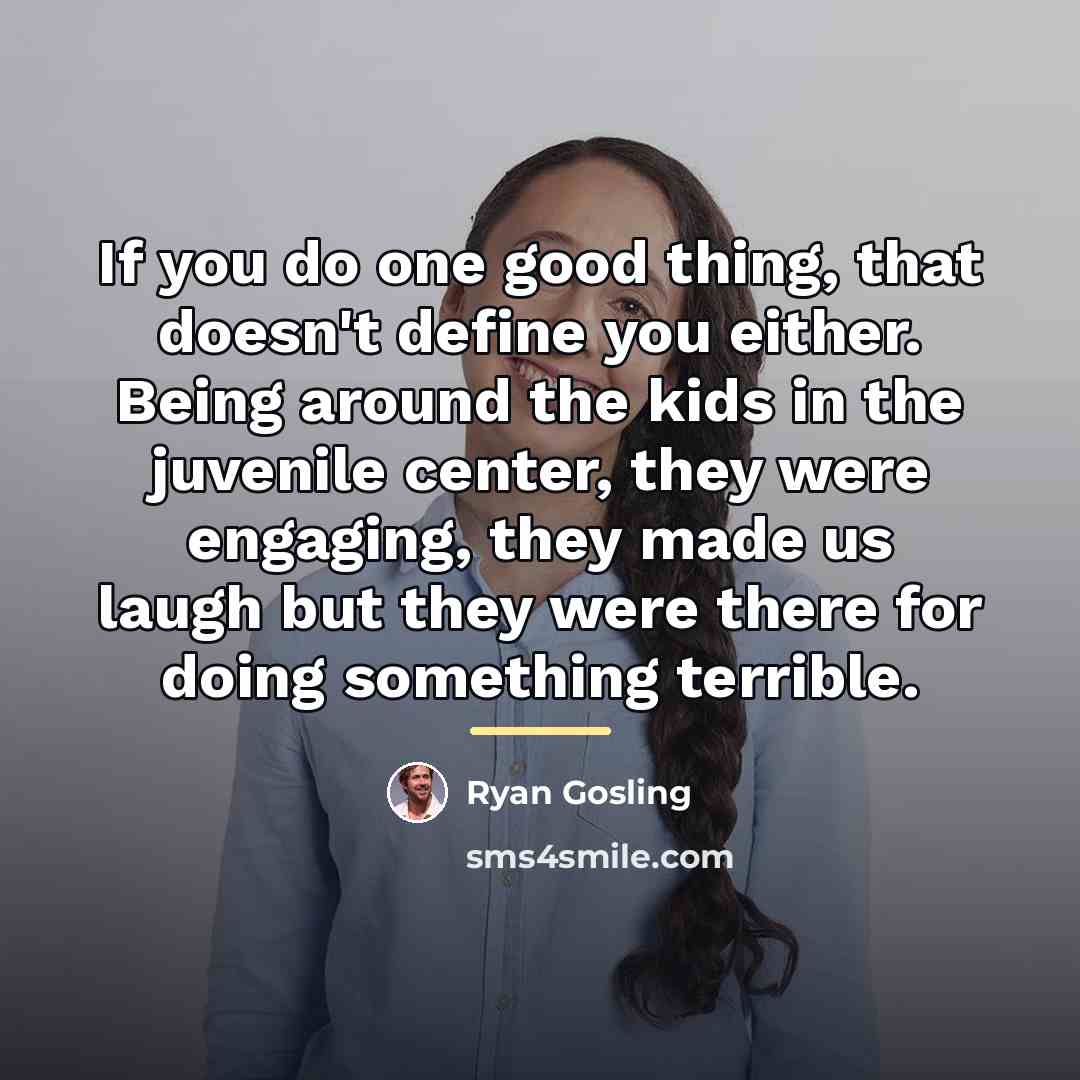 “If you do one good thing, that doesn't define you…” quote by Ryan Gosling