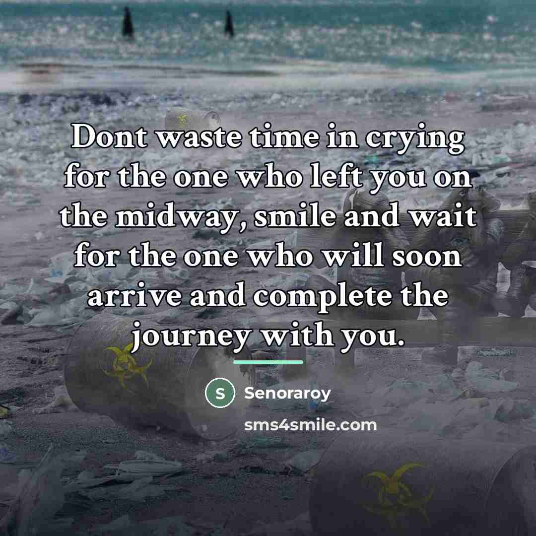 “Dont waste time in crying for the one who left…” quote by Senoraroy