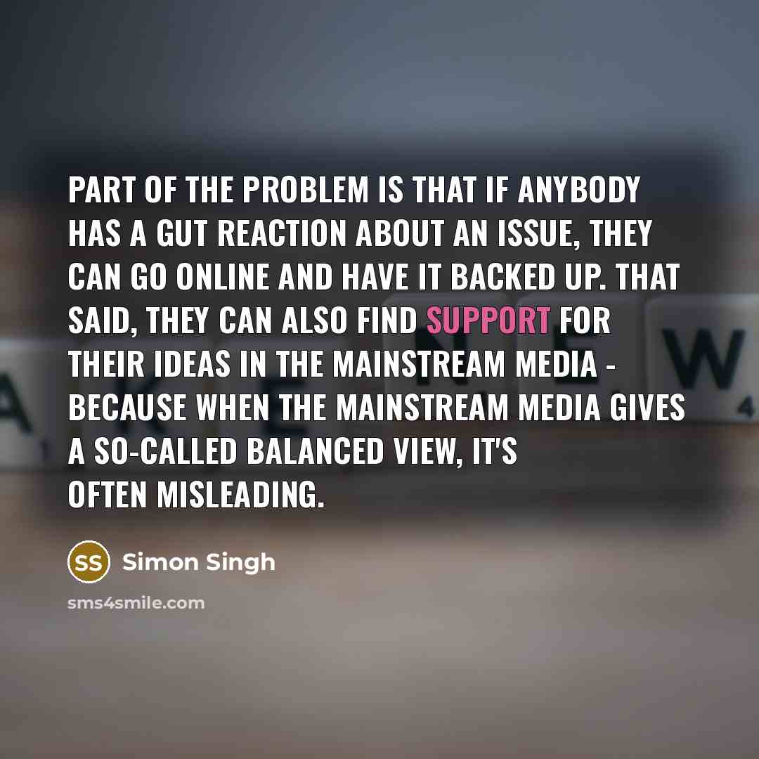 “Part of the problem is that if anybody has a…” quote by Simon Singh
