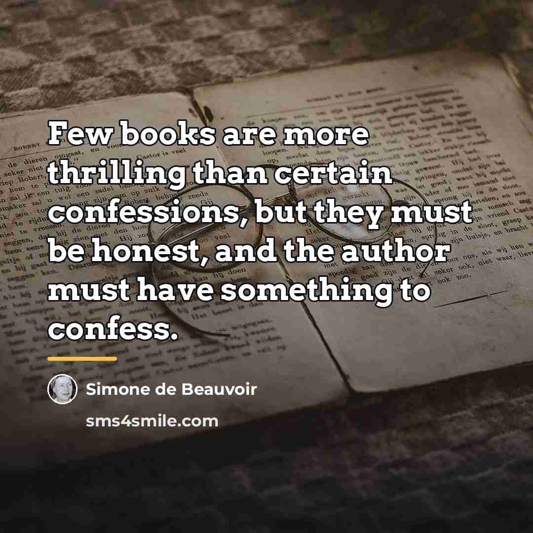 “Few books are more thrilling than certain confessions, but they…” quote by Simone de Beauvoir