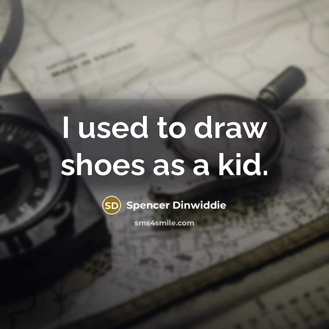 “I used to draw shoes as a kid.…” quote by Spencer Dinwiddie
