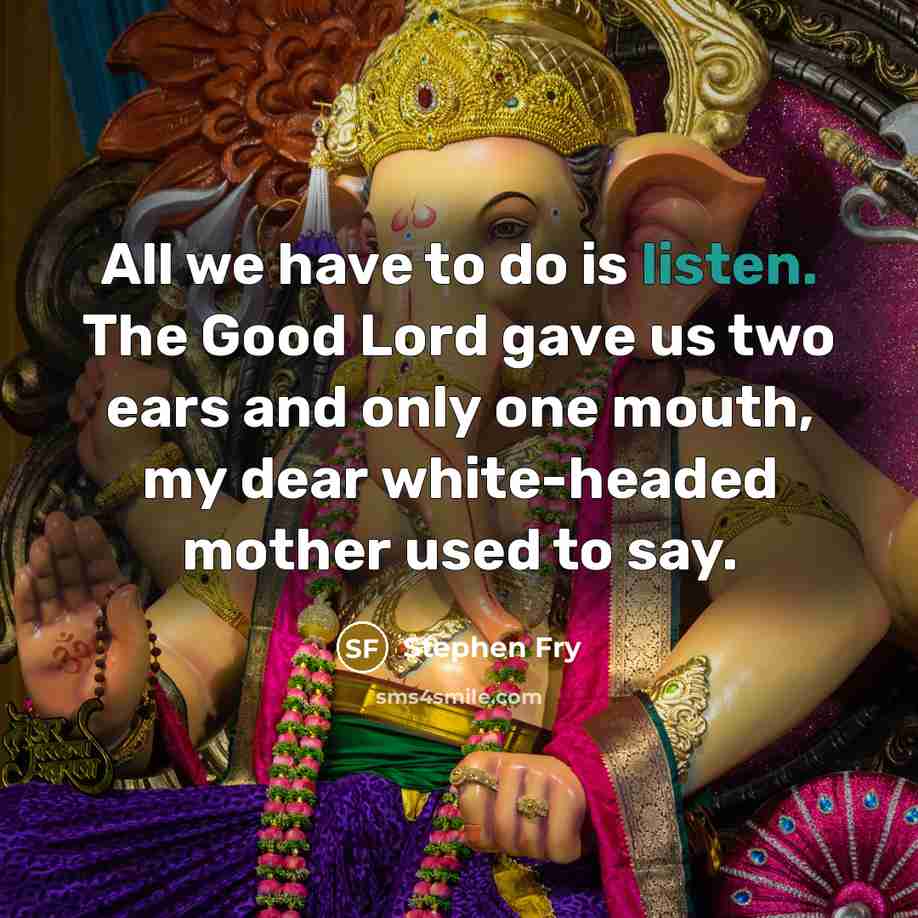 “All we have to do is listen. The Good Lord…” quote by Stephen Fry