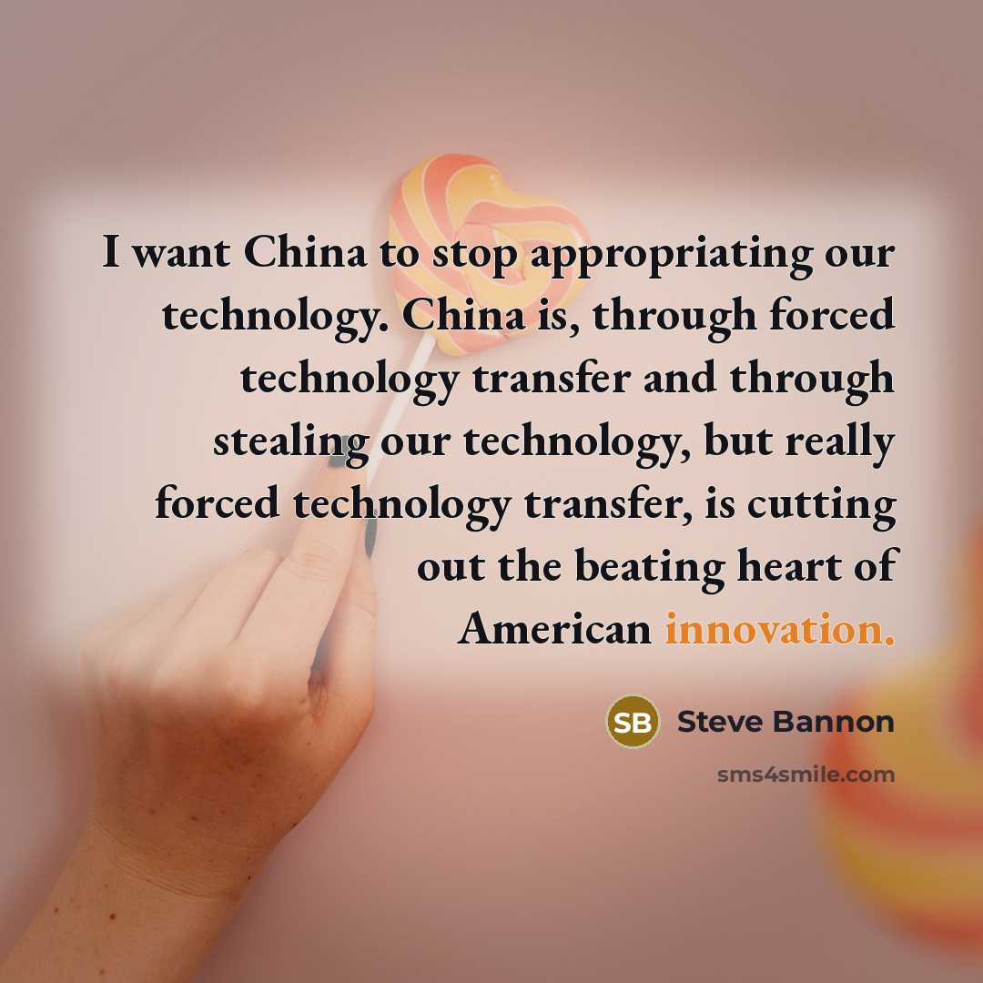 “I want China to stop appropriating our technology. China is,…” quote by Steve Bannon