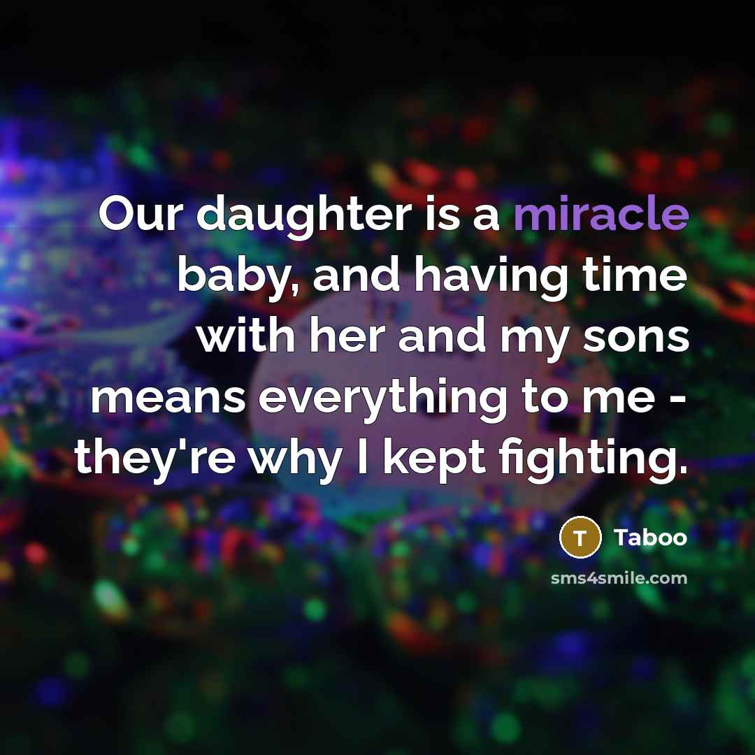 “Our daughter is a miracle baby, and having time with…” quote by Taboo