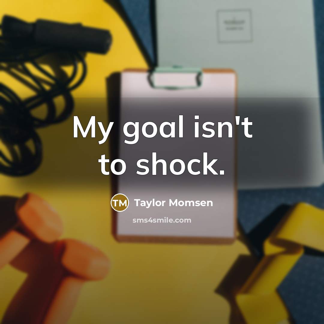 “My goal isn't to shock.…” quote by Taylor Momsen