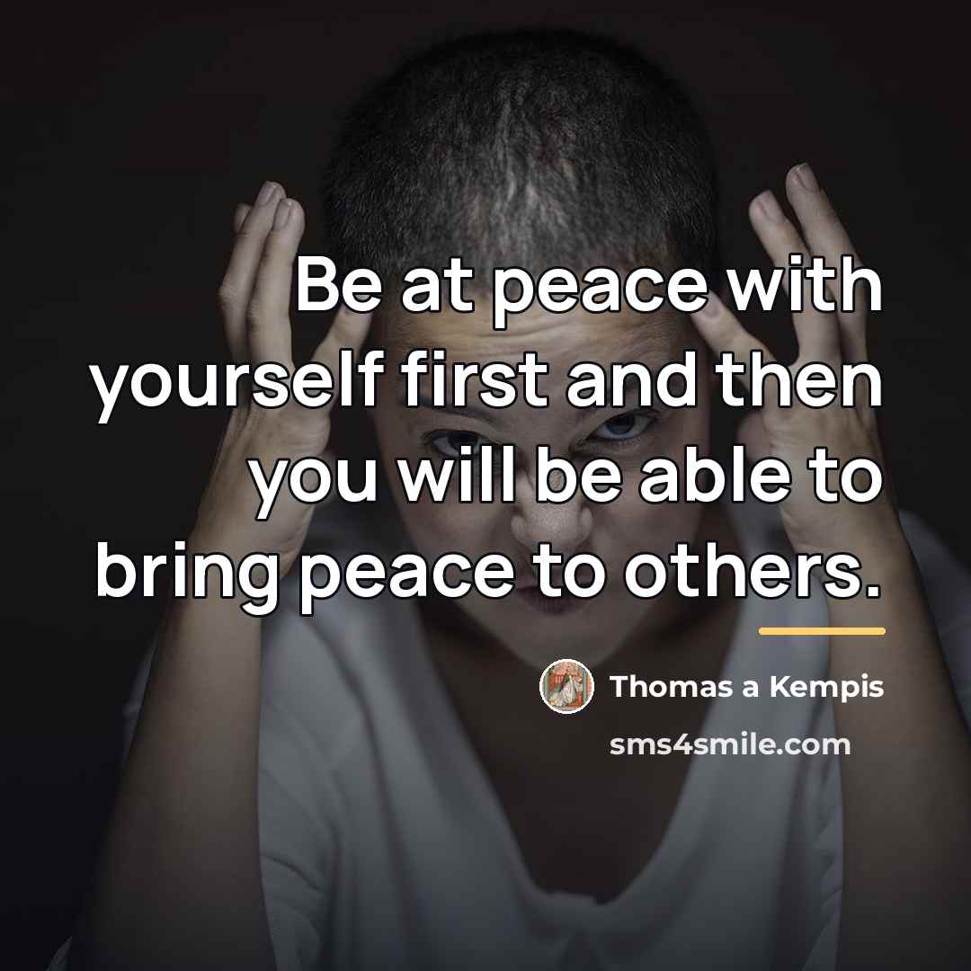 “Be at peace with yourself first and then you will…” quote by Thomas a Kempis