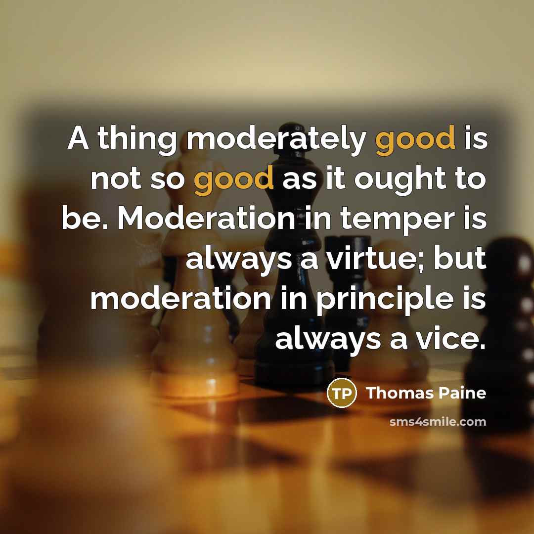 “A thing moderately good is not so good as it…” quote by Thomas Paine