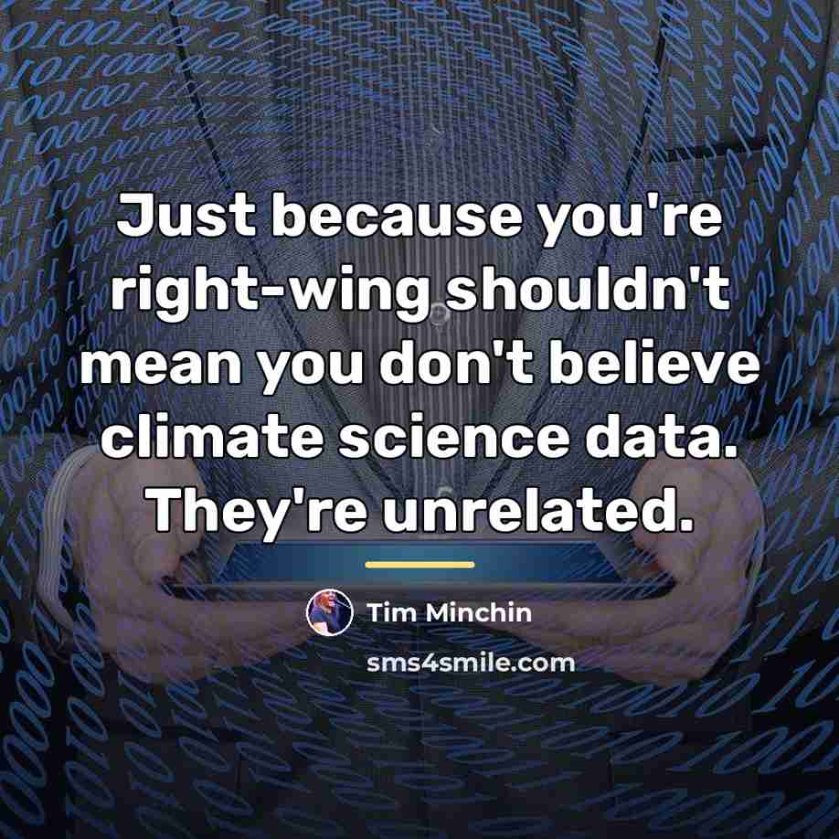 “Just because you're right-wing shouldn't mean you don't believe climate…” quote by Tim Minchin