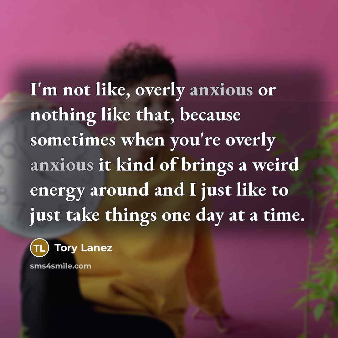 “I'm not like, overly anxious or nothing like that, because…” quote by Tory Lanez