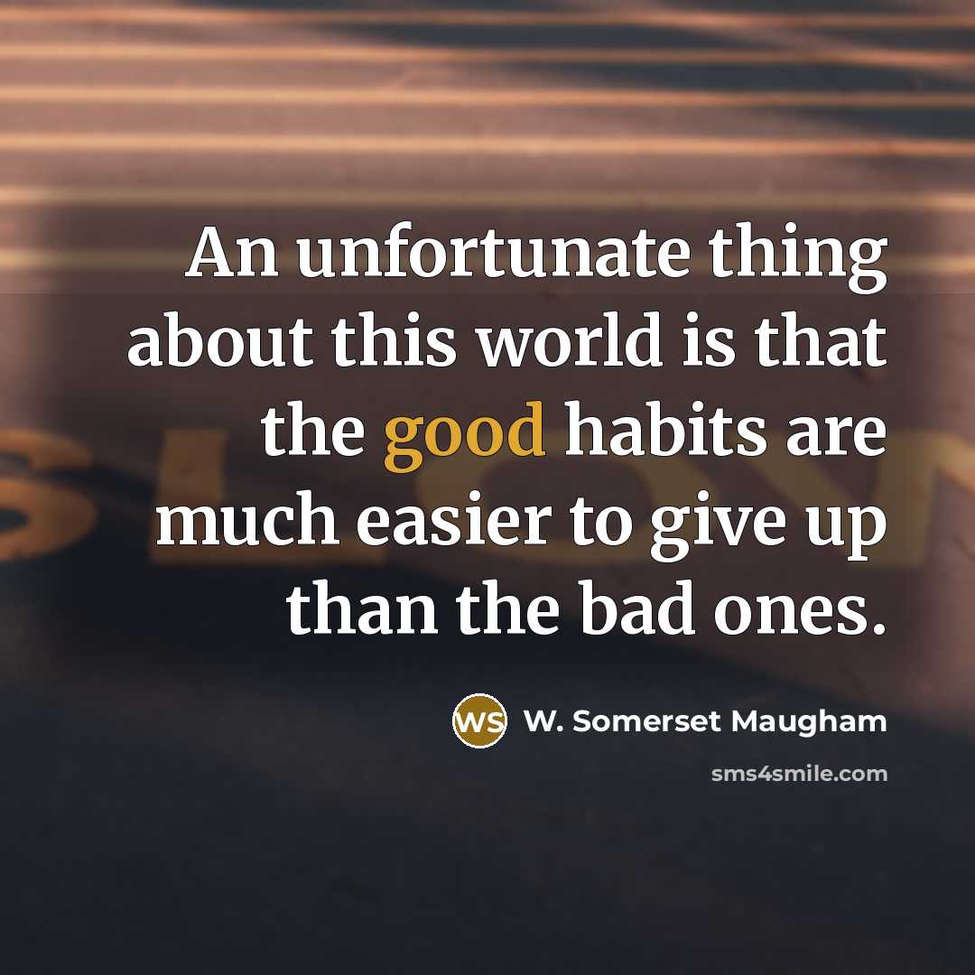 “An unfortunate thing about this world is that the good…” quote by W. Somerset Maugham