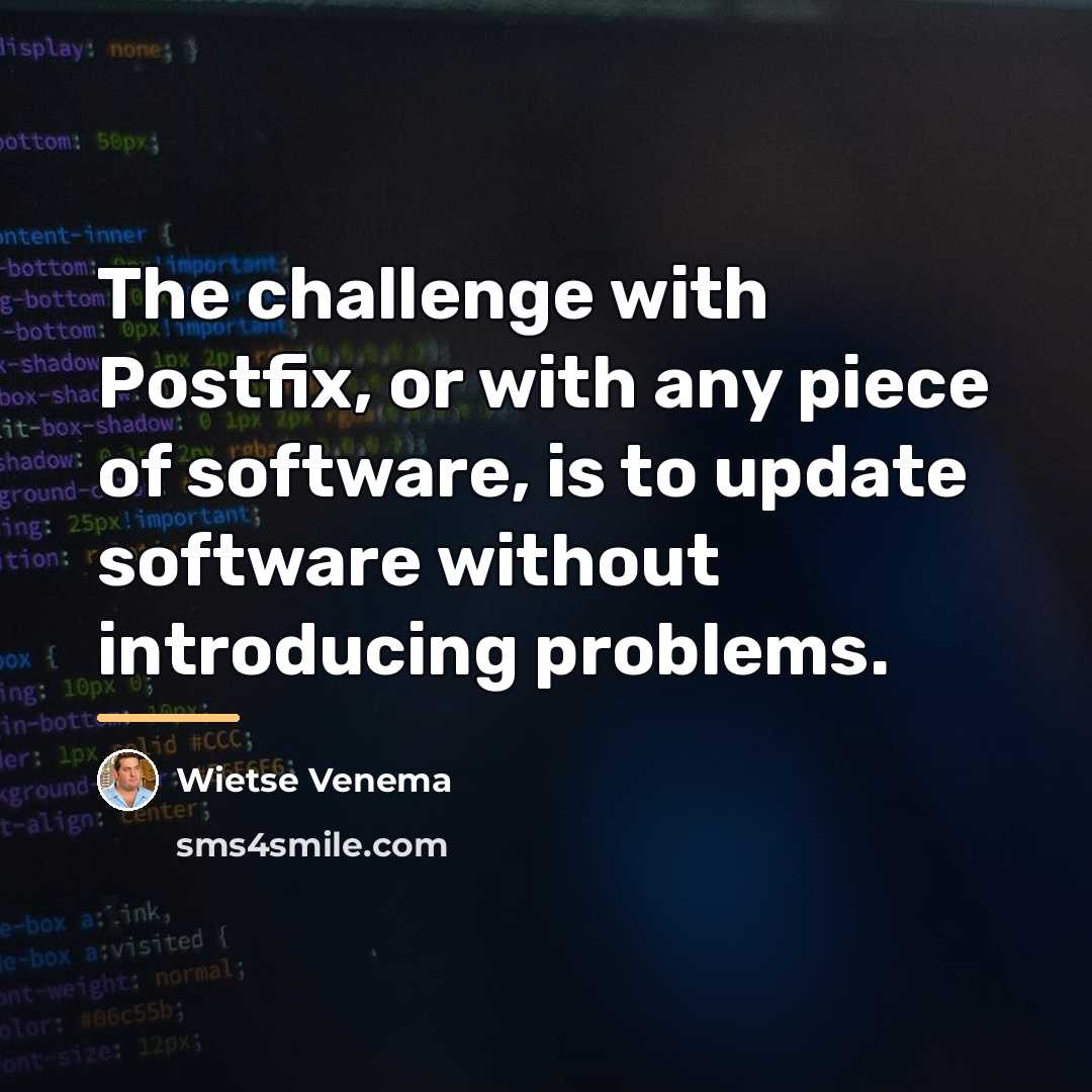 “The challenge with Postfix, or with any piece of software,…” quote by Wietse Venema