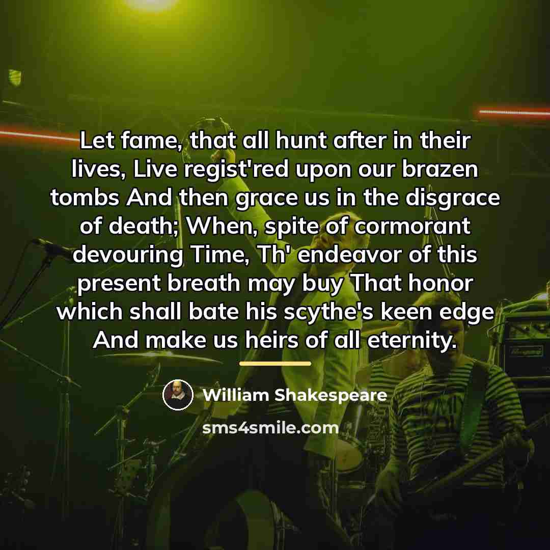 “Let fame, that all hunt after in their lives, Live…” quote by William Shakespeare