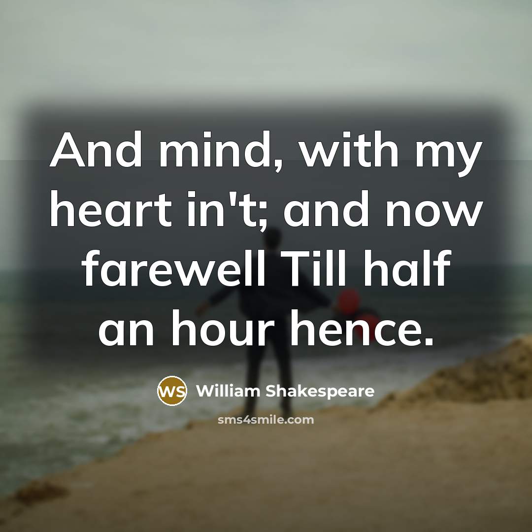 “And mind, with my heart in't; and now farewell Till…” quote by William Shakespeare