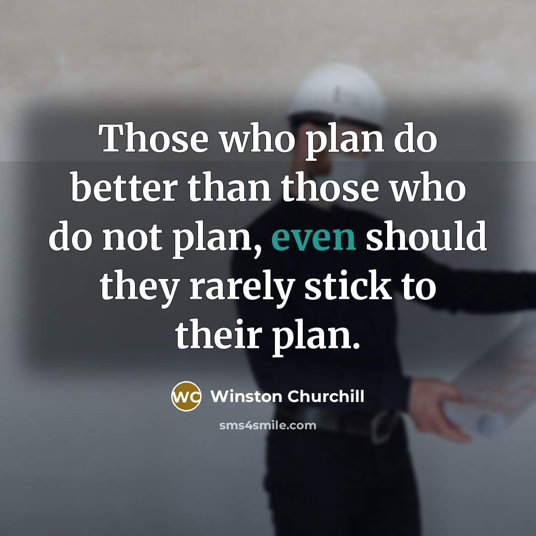 “Those who plan do better than those who do not…” quote by Winston Churchill