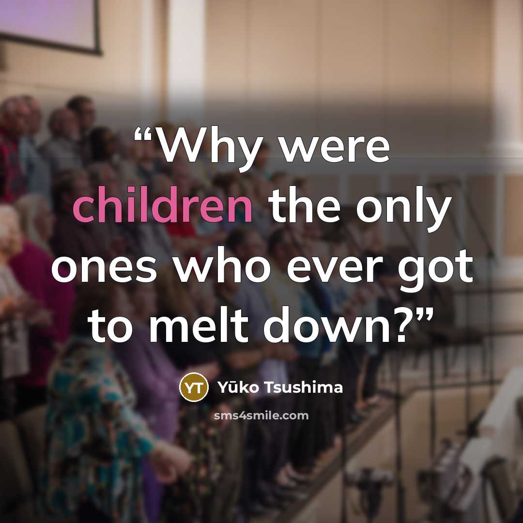 “Why were children the only ones who ever got to melt down?” quote by Yūko Tsushima