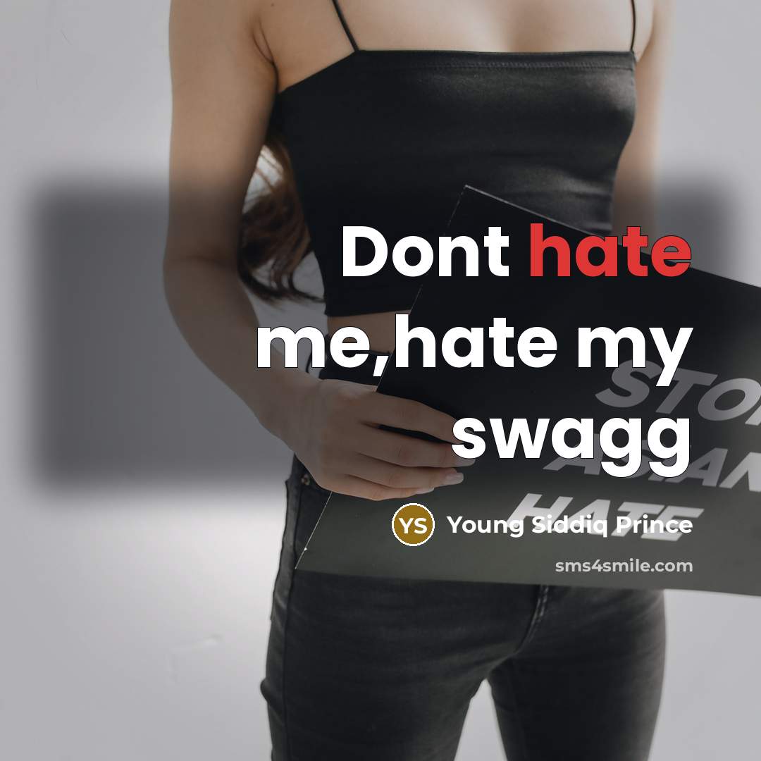 “Dont hate me,hate my swagg…” quote by Young Siddiq Prince