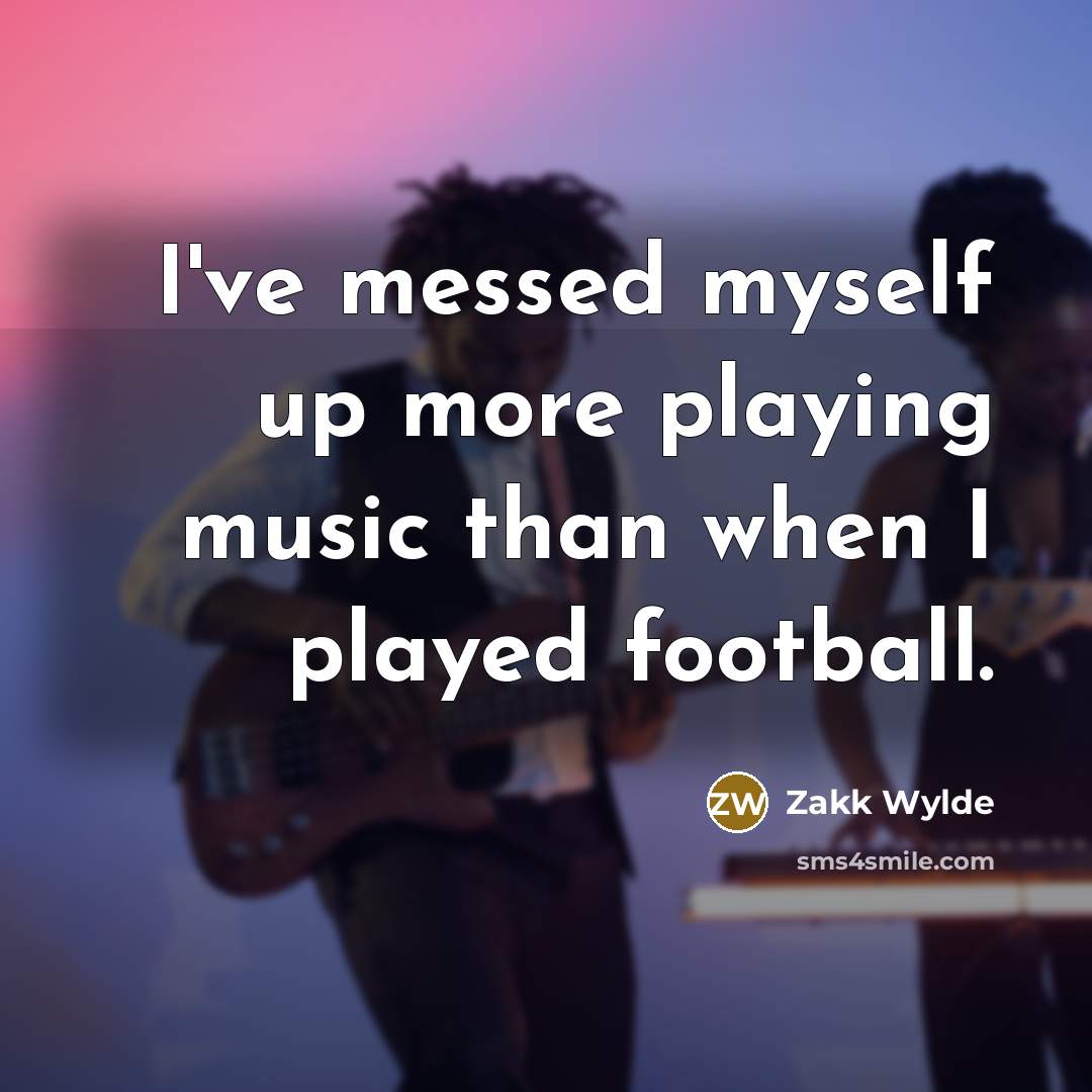 “I've messed myself up more playing music than when I…” quote by Zakk Wylde