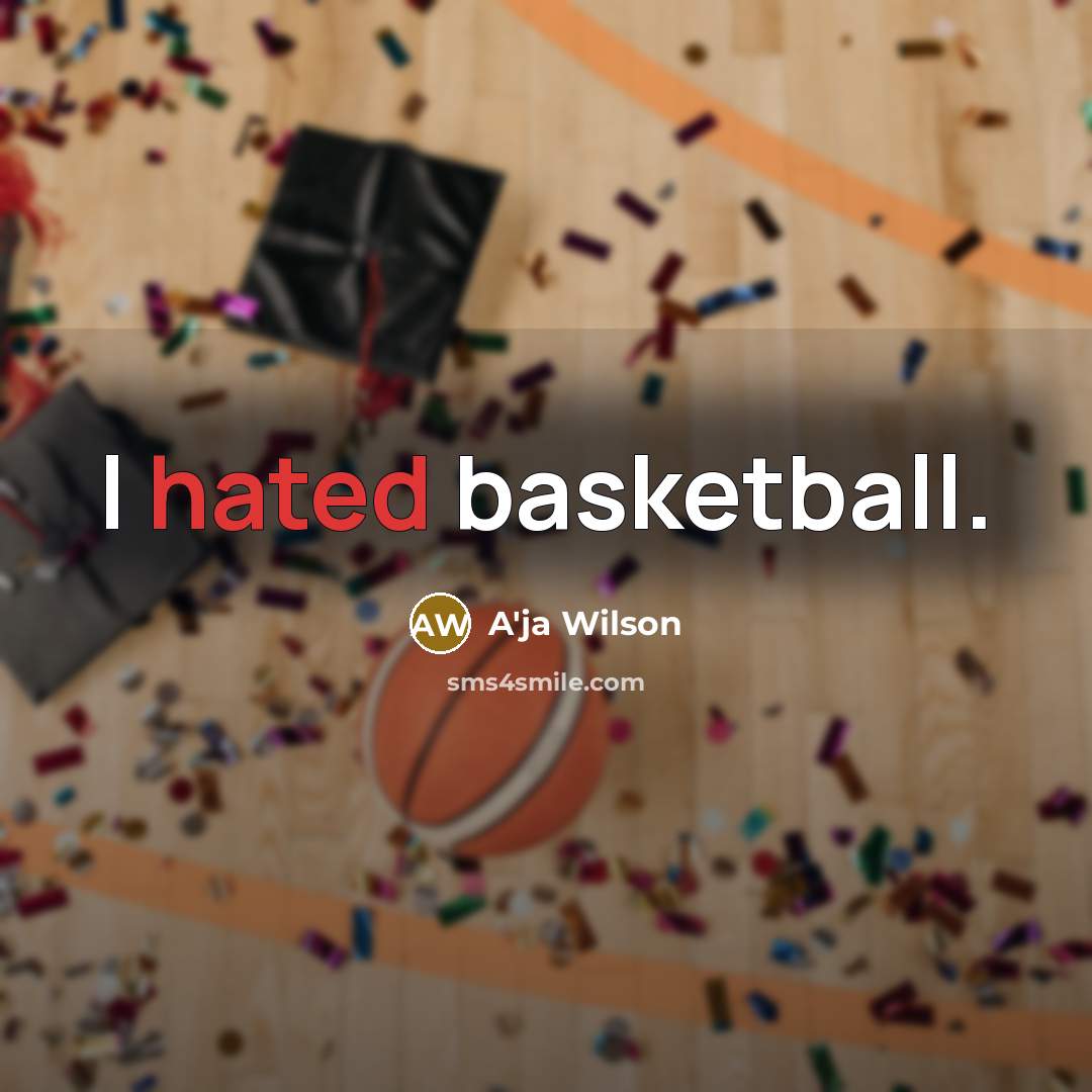 “I hated basketball.…” quote by A'ja Wilson