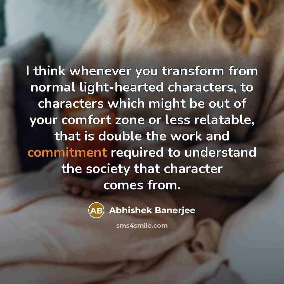 “I think whenever you transform from normal light-hearted characters, to…” quote by Abhishek Banerjee
