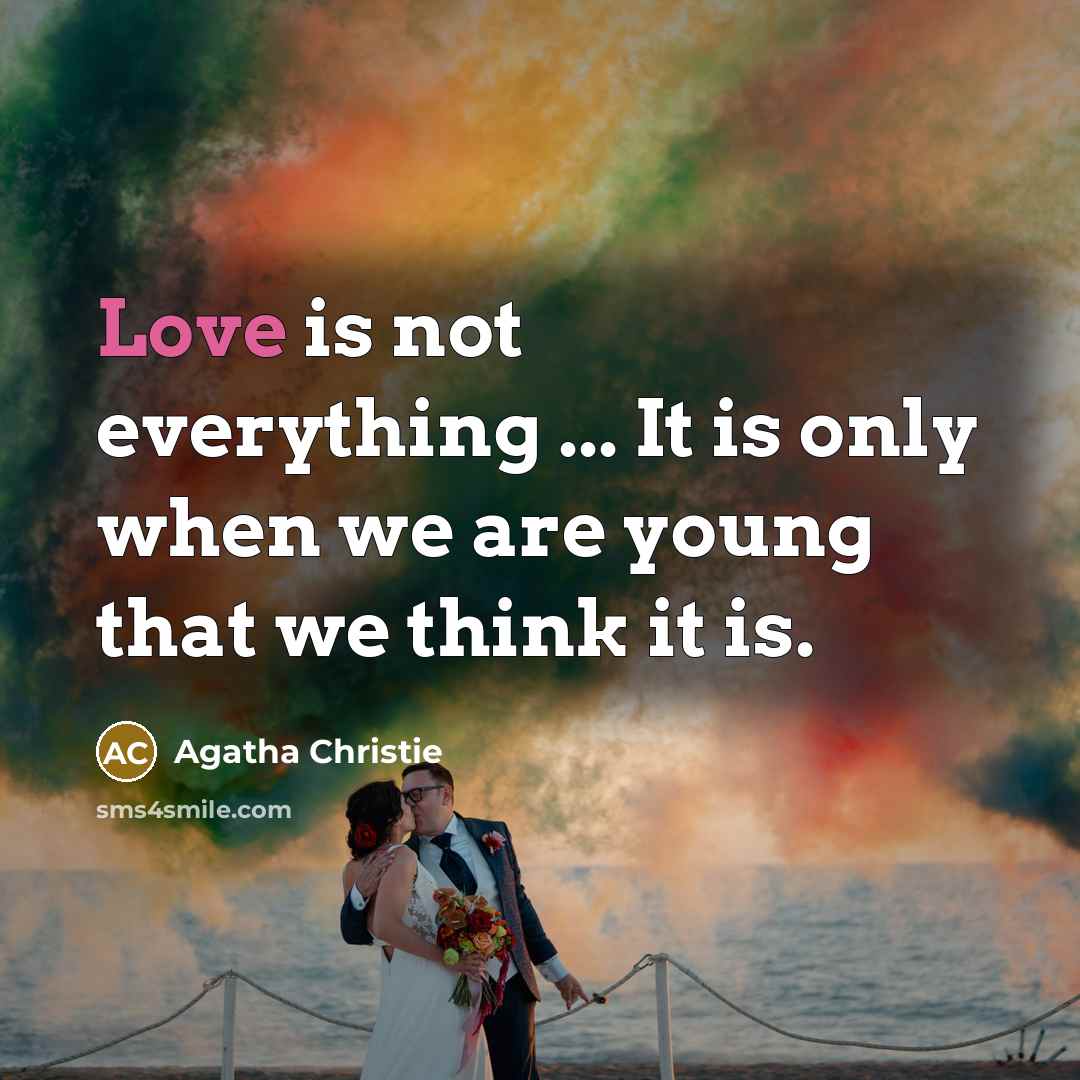 “Love is not everything ... It is only when we…” quote by Agatha Christie
