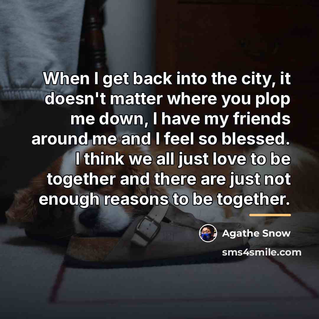 “When I get back into the city, it doesn't matter…” quote by Agathe Snow
