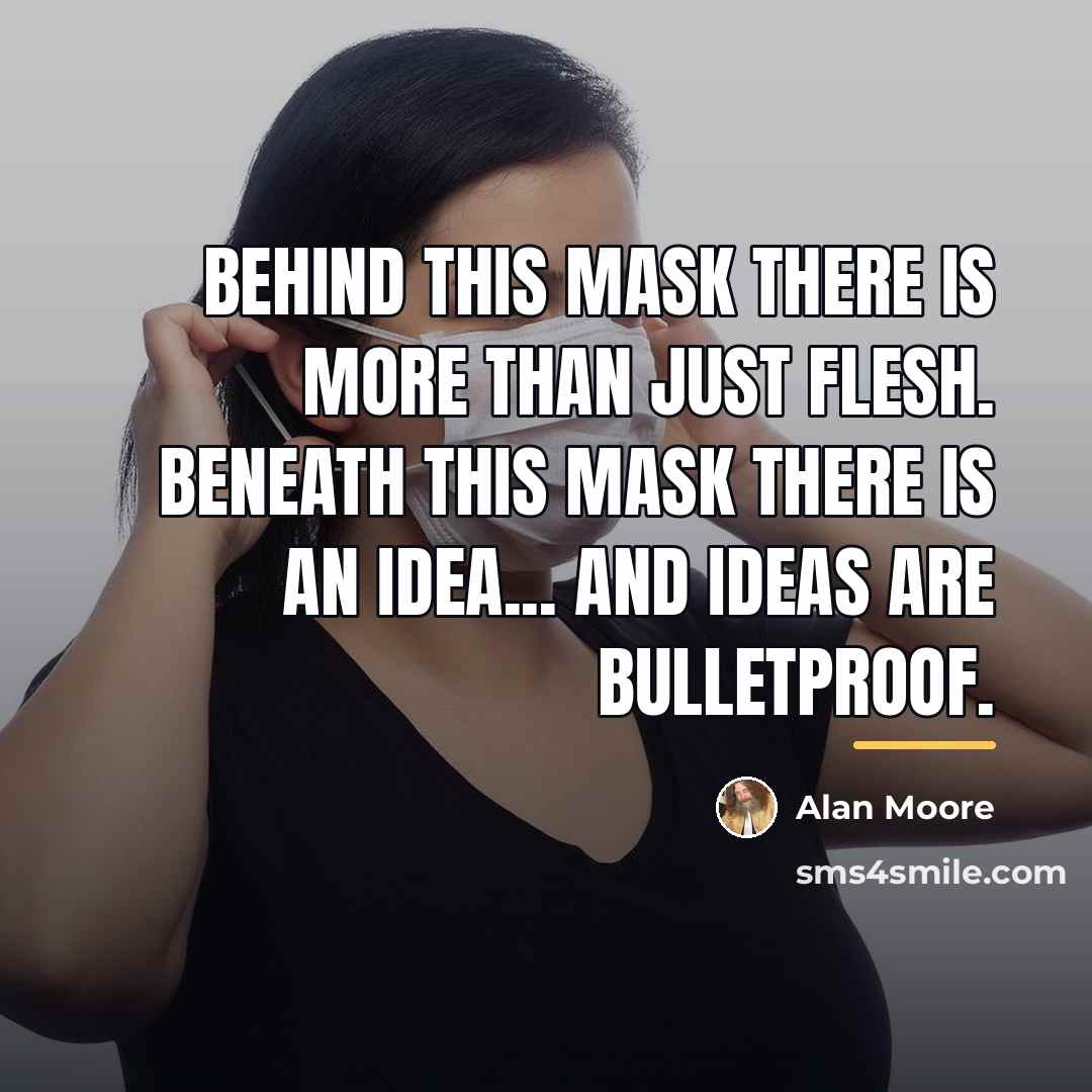 “Behind this mask there is more than just flesh. Beneath…” quote by Alan Moore
