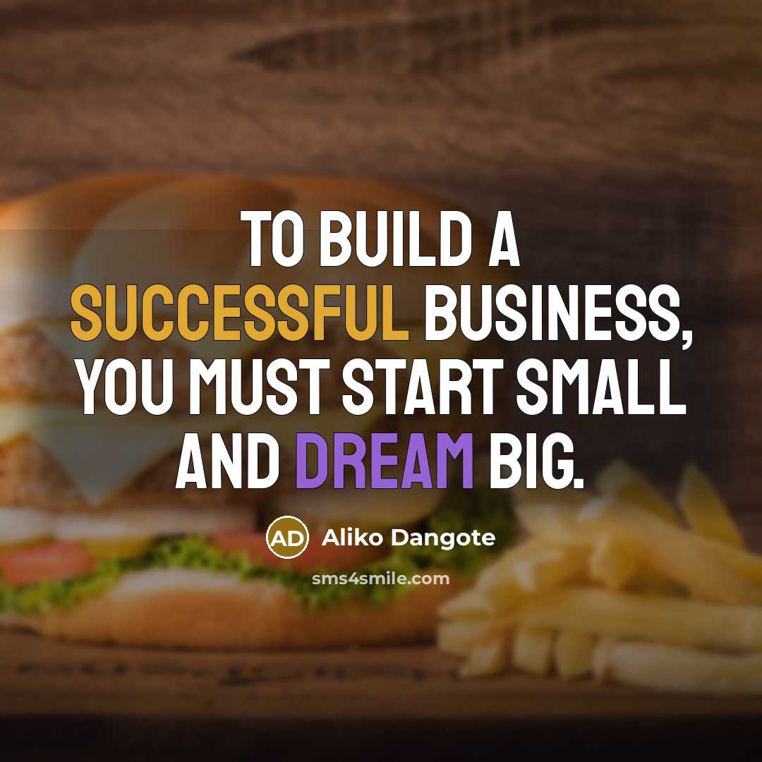 “To build a successful business, you must start small and…” quote by Aliko Dangote