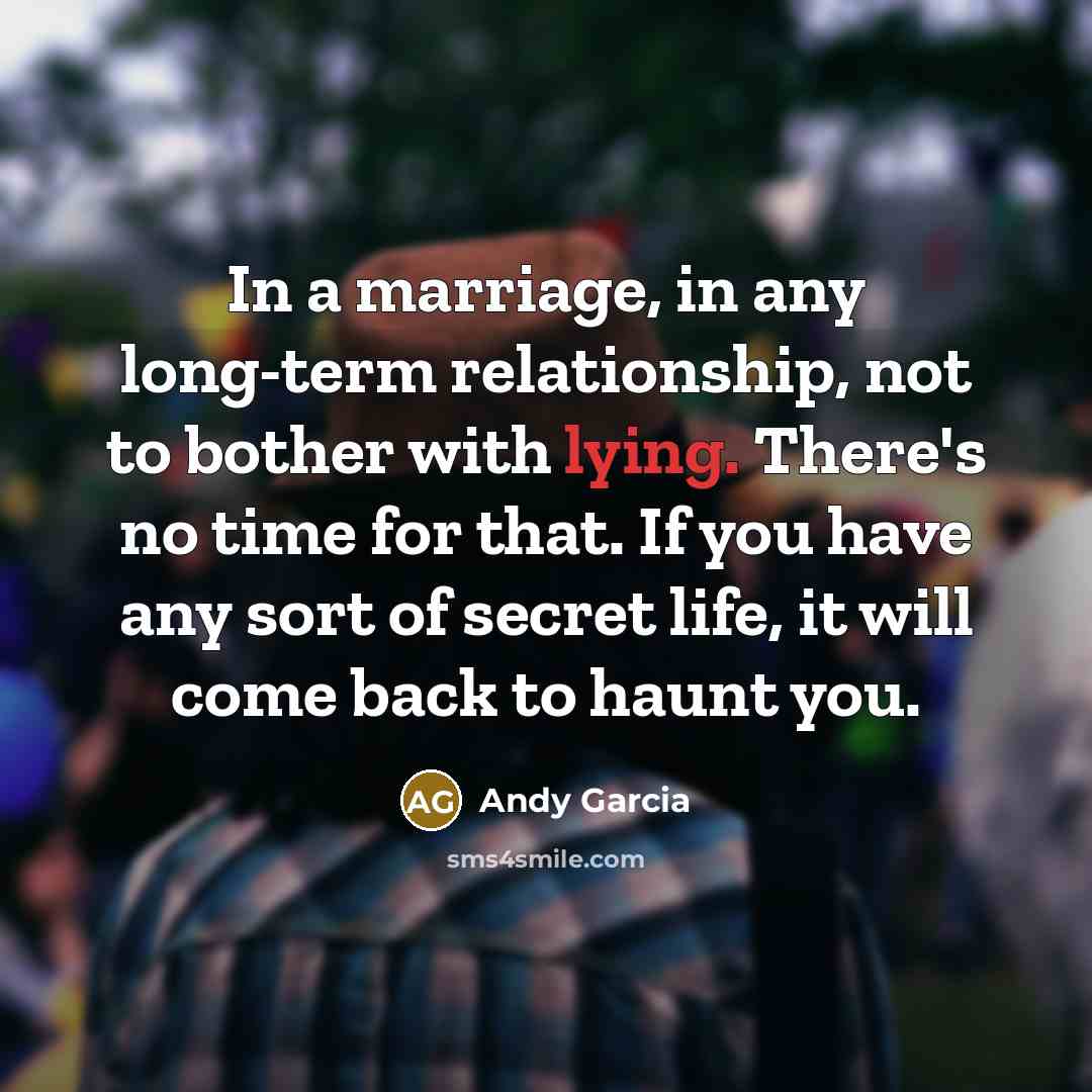“In a marriage, in any long-term relationship, not to bother…” quote by Andy Garcia