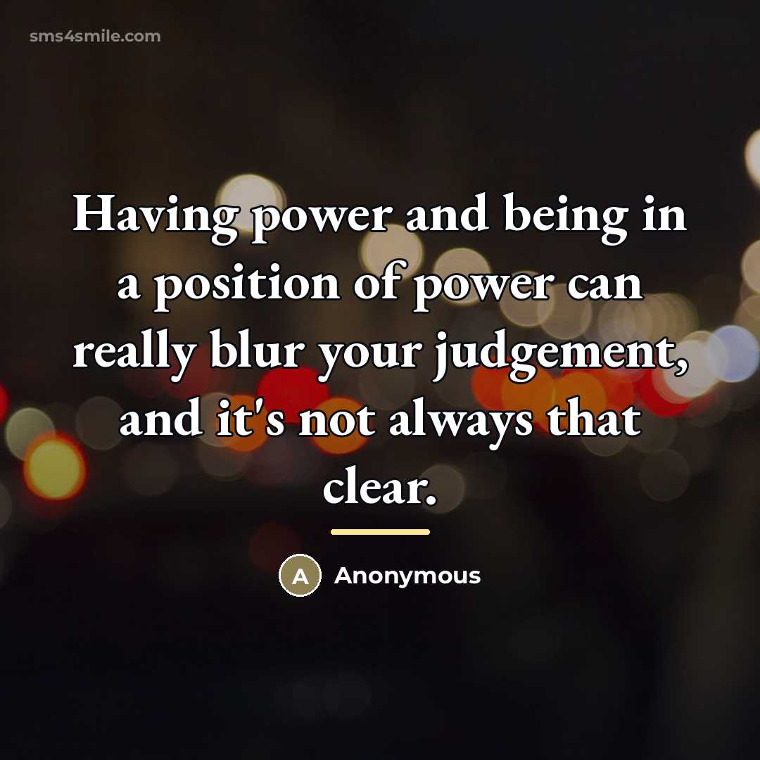 “Having power and being in a position of power can…” quote by Anonymous