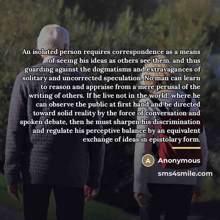 “An isolated person requires correspondence as a means of seeing…” quote by Anonymous