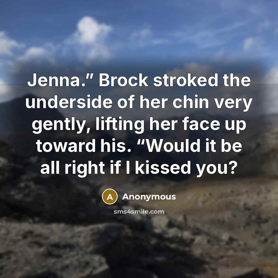 “Jenna.” Brock stroked the underside of her chin very gently,…” quote by Anonymous