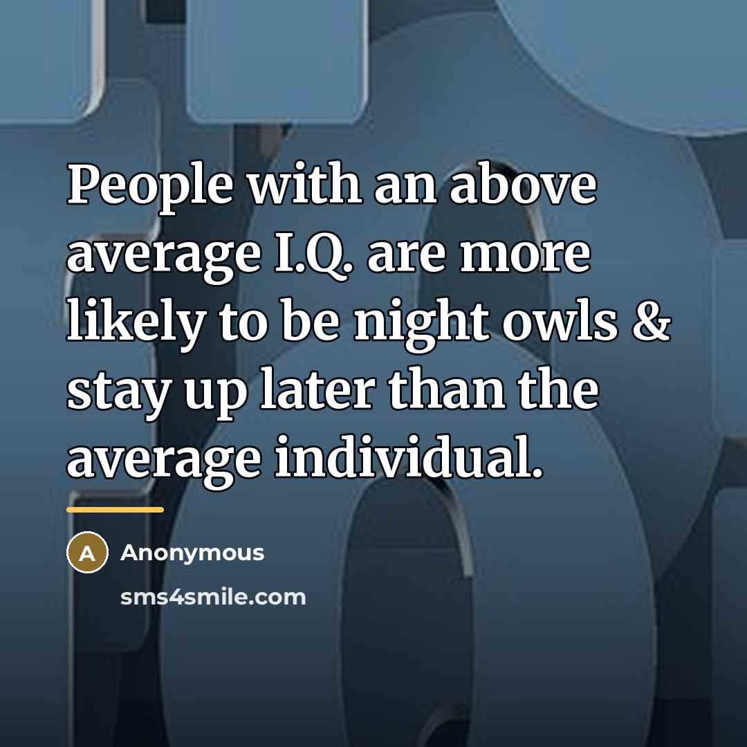 “People with an above average I.Q. are more likely to…” quote by Anonymous
