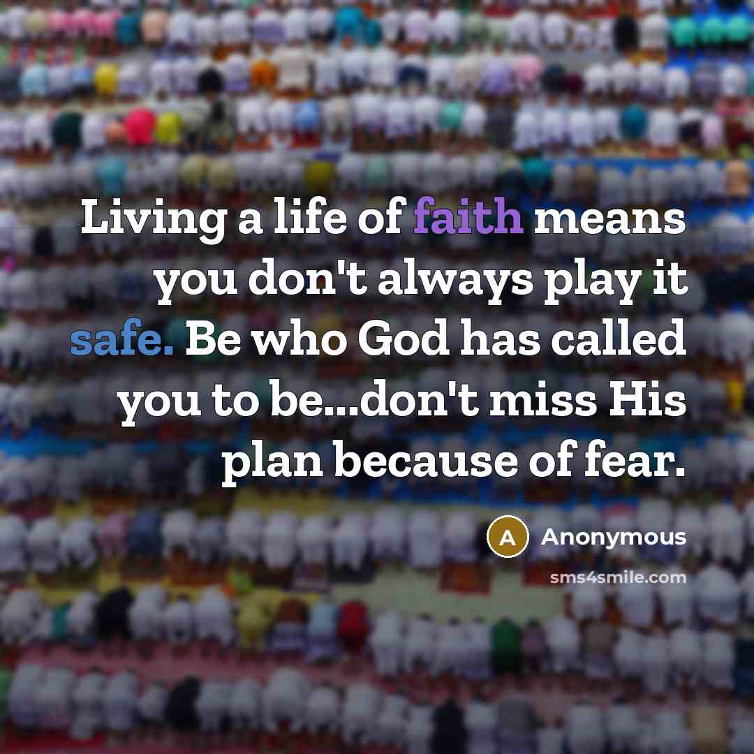 “Living a life of faith means you don't always play…” quote by Anonymous