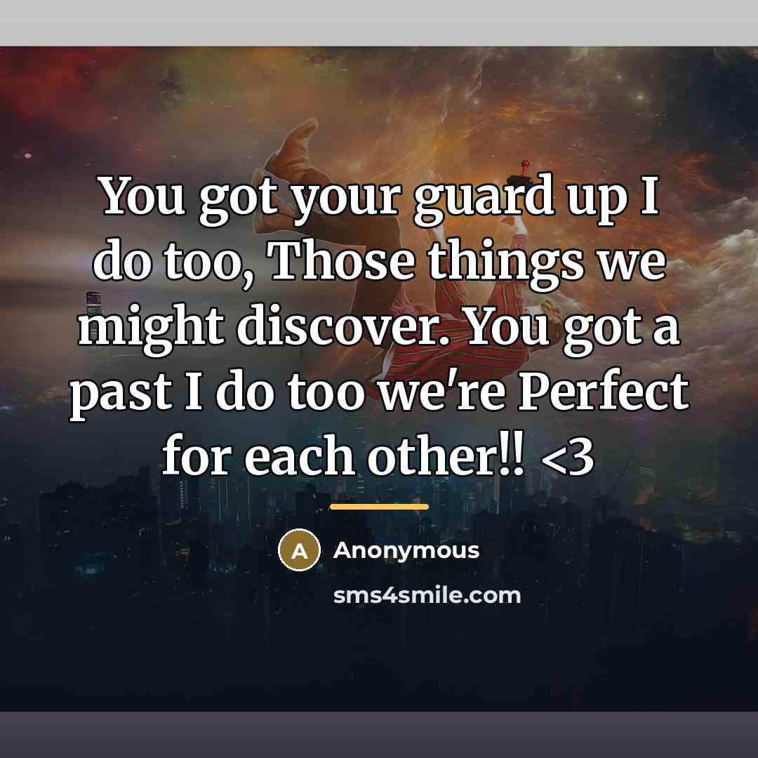 “You got your guard up I do too, Those things…” quote by Anonymous