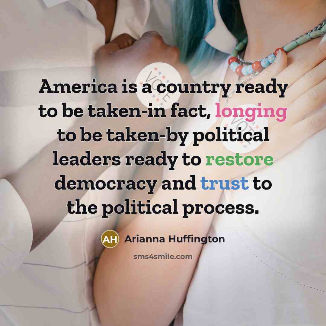 “America is a country ready to be taken-in fact, longing…” quote by Arianna Huffington