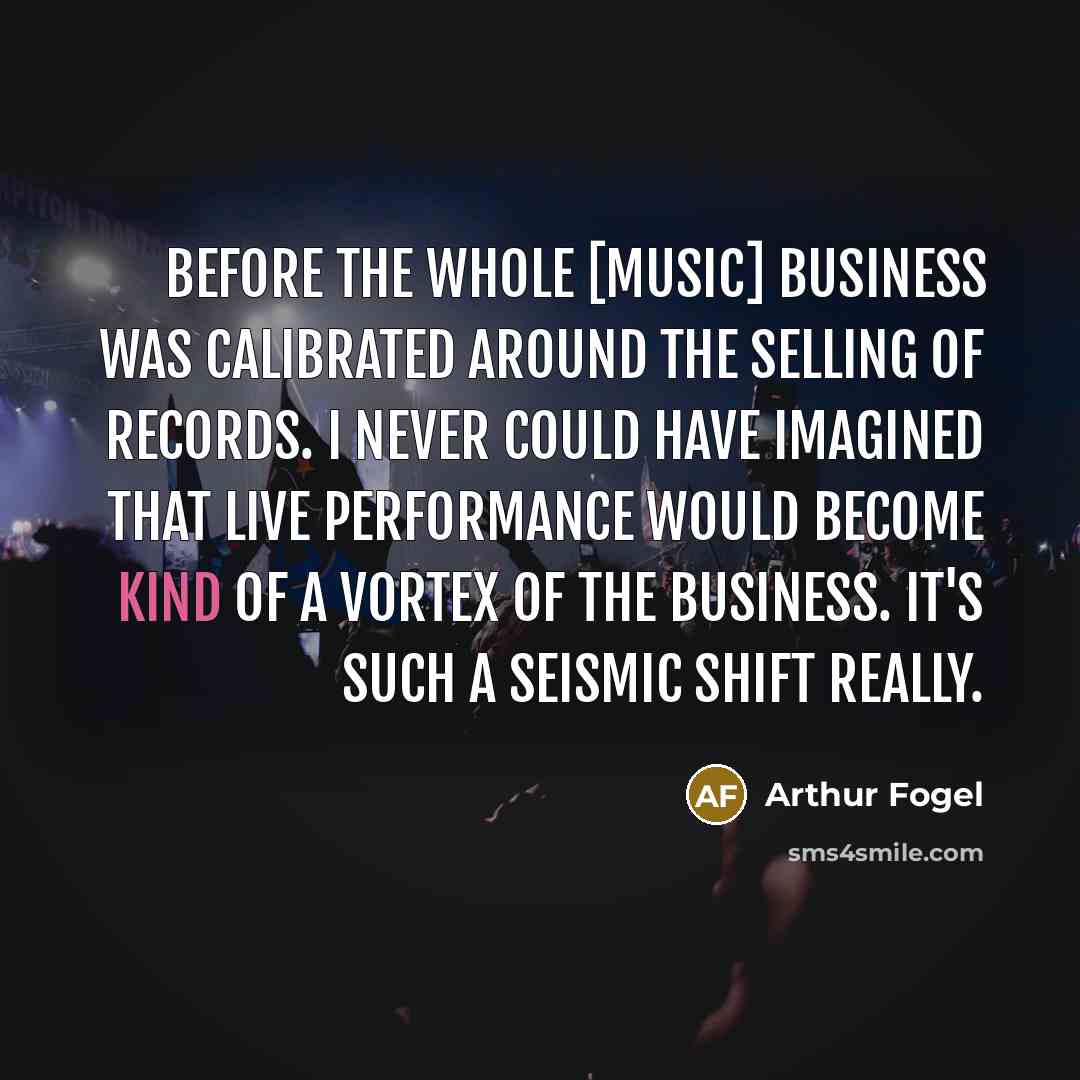 “Before the whole [music] business was calibrated around the selling…” quote by Arthur Fogel