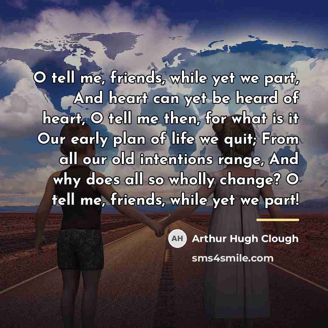 “O tell me, friends, while yet we part, And heart…” quote by Arthur Hugh Clough