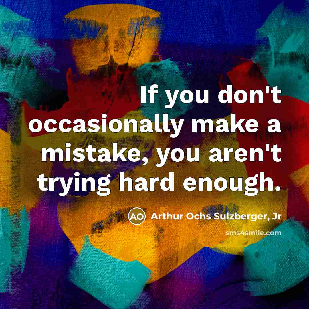 “If you don't occasionally make a mistake, you aren't trying…” quote by Arthur Ochs Sulzberger, Jr