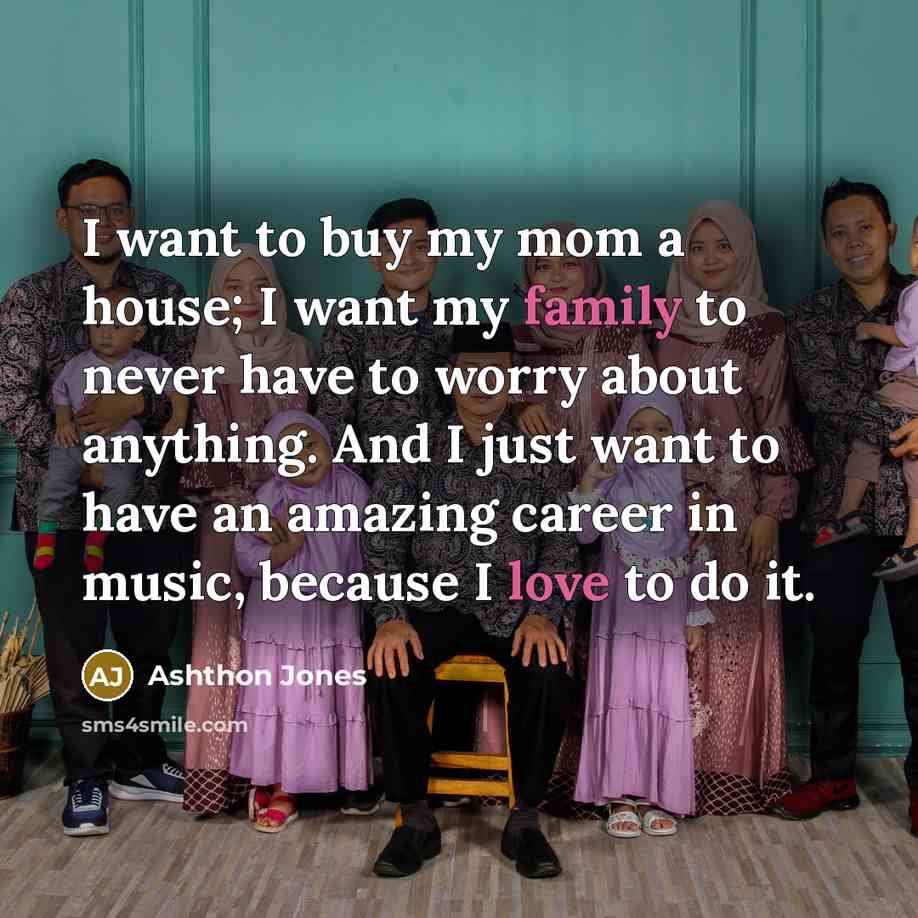 “I want to buy my mom a house; I want…” quote by Ashthon Jones
