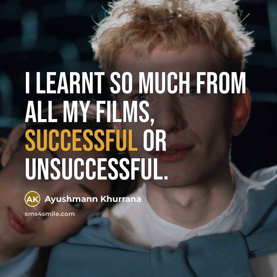 “I learnt so much from all my films, successful or…” quote by Ayushmann Khurrana