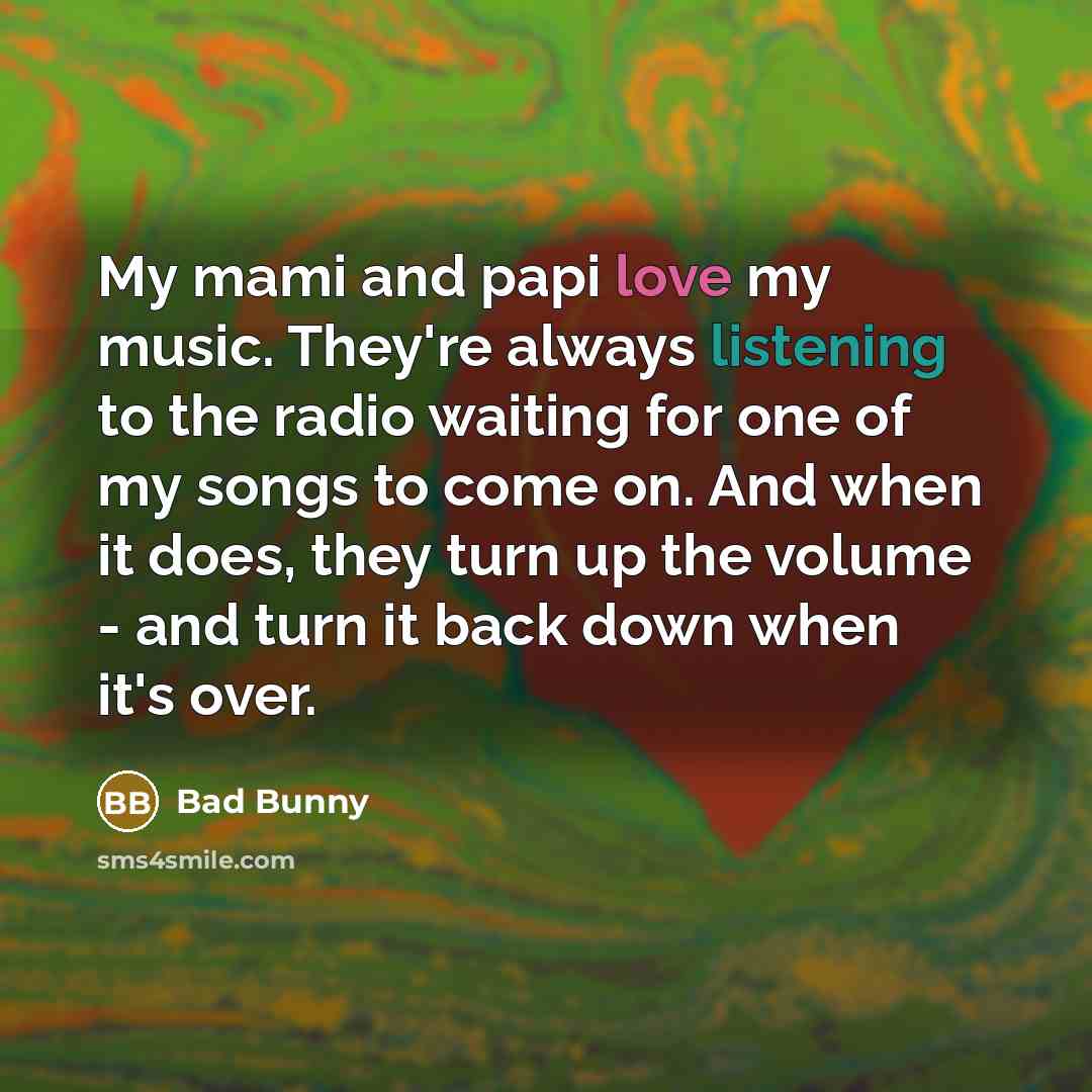“My mami and papi love my music. They're always listening…” quote by Bad Bunny