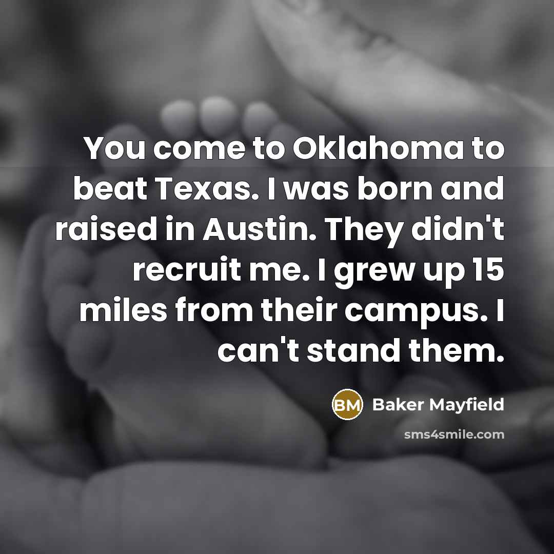 “You come to Oklahoma to beat Texas. I was born…” quote by Baker Mayfield