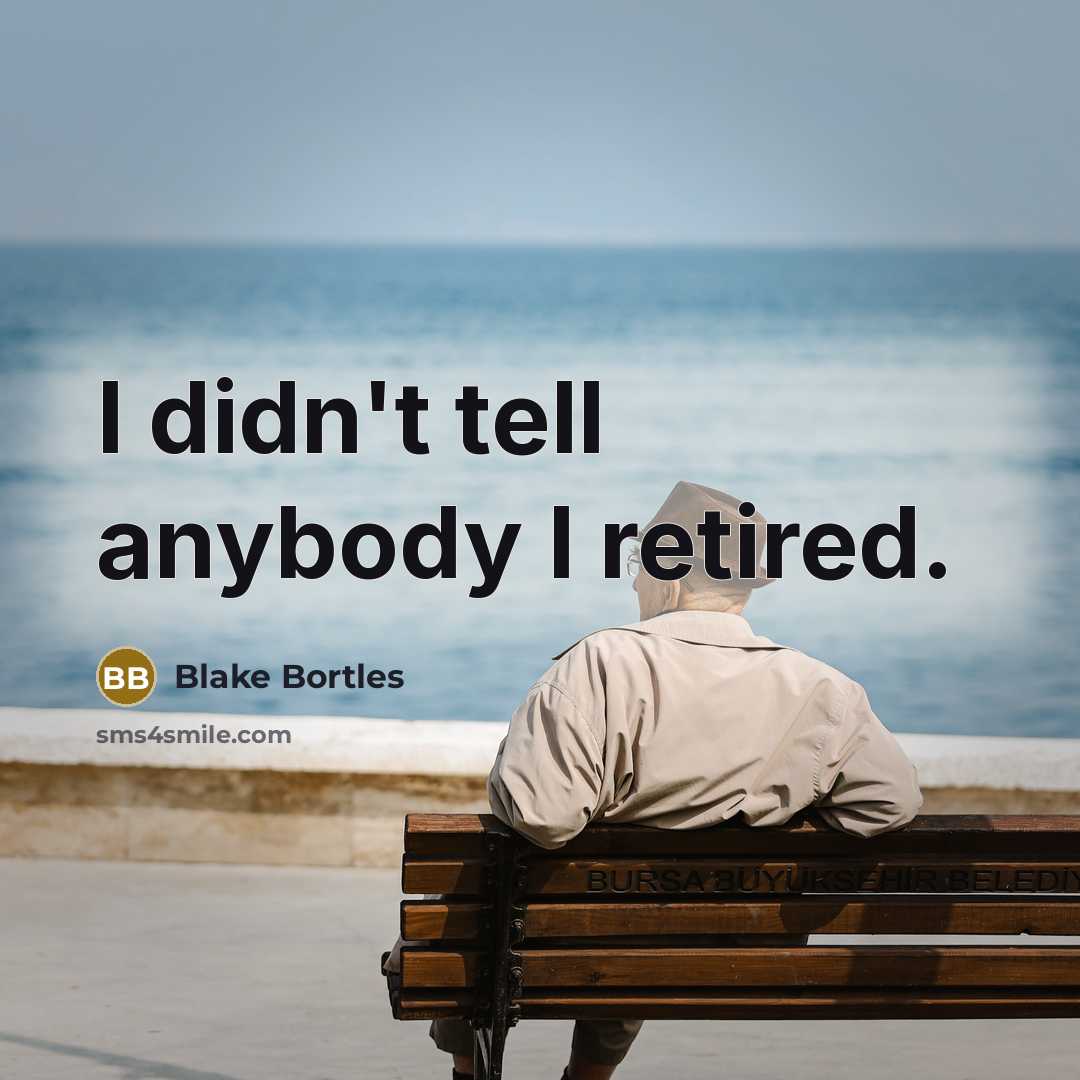 “I didn't tell anybody I retired.…” quote by Blake Bortles