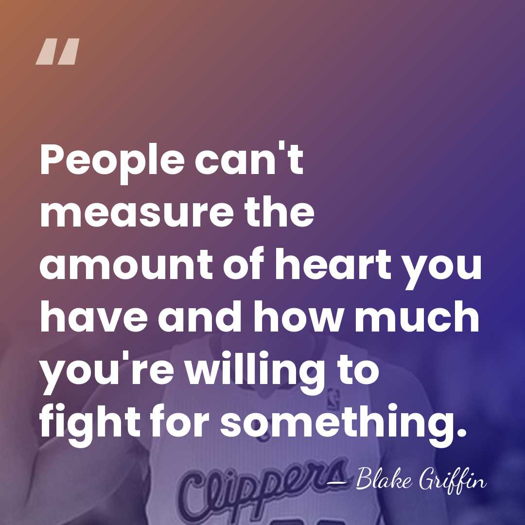 People can't measure the amount of heart you have and how much&hellip; - Blake Griffin