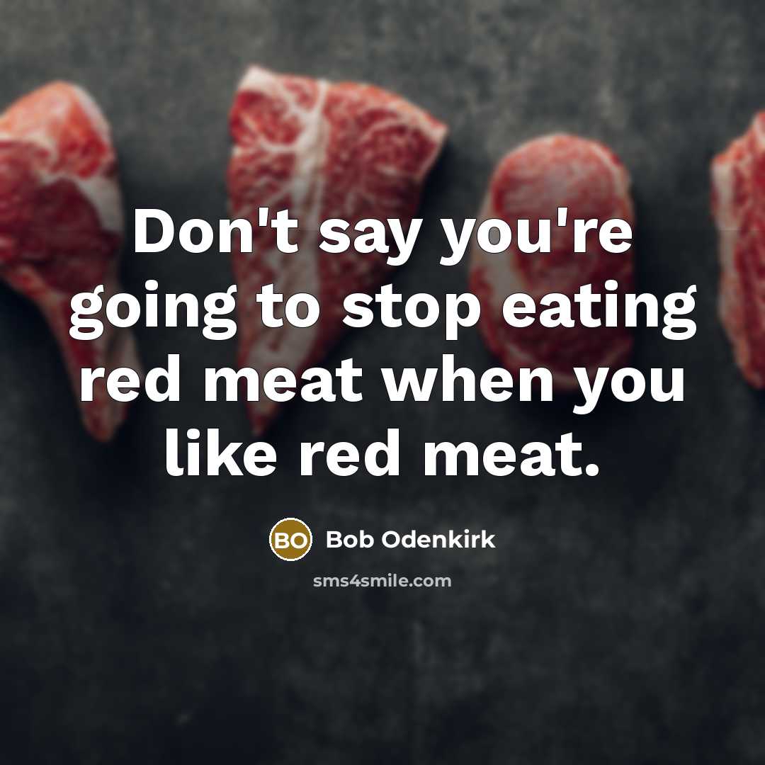 “Don't say you're going to stop eating red meat when…” quote by Bob Odenkirk
