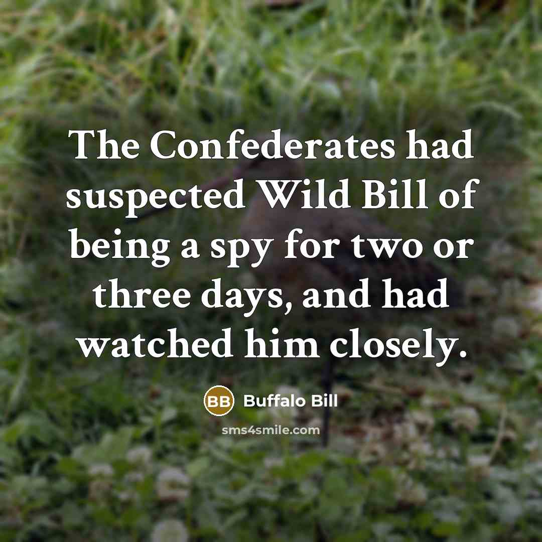 “The Confederates had suspected Wild Bill of being a spy…” quote by Buffalo Bill