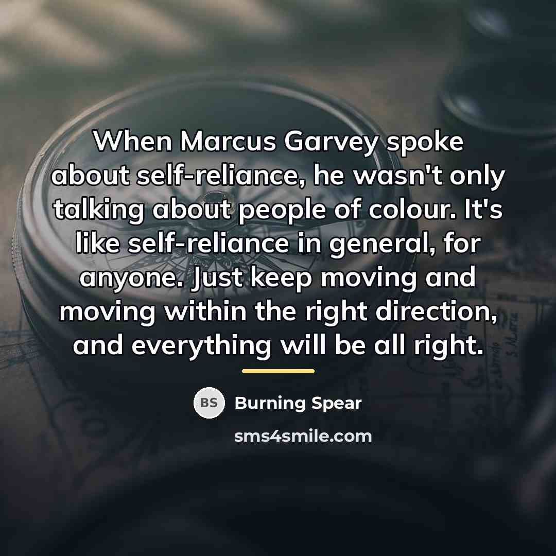 “When Marcus Garvey spoke about self-reliance, he wasn't only talking…” quote by Burning Spear
