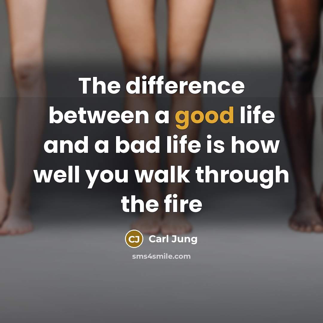 “The difference between a good life and a bad life…” quote by Carl Jung